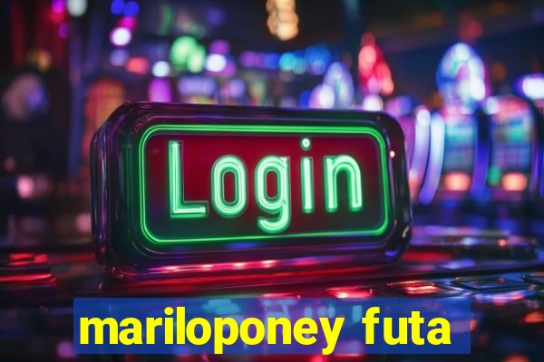 mariloponey futa